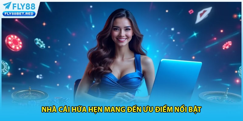 Nhà cái hứa hẹn mang đến ưu điểm nổi bật